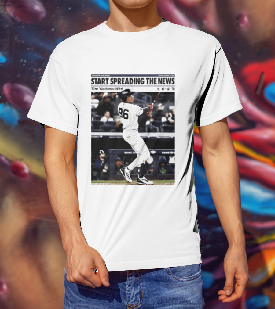 Start Spreading The News The Yankees Win 6 4 T-Shirt