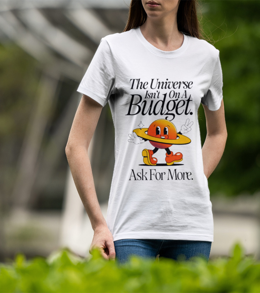 The Universe Isn't On A Budget Ask For More Planet Character With Shoes And Peace Sign T-Shirt