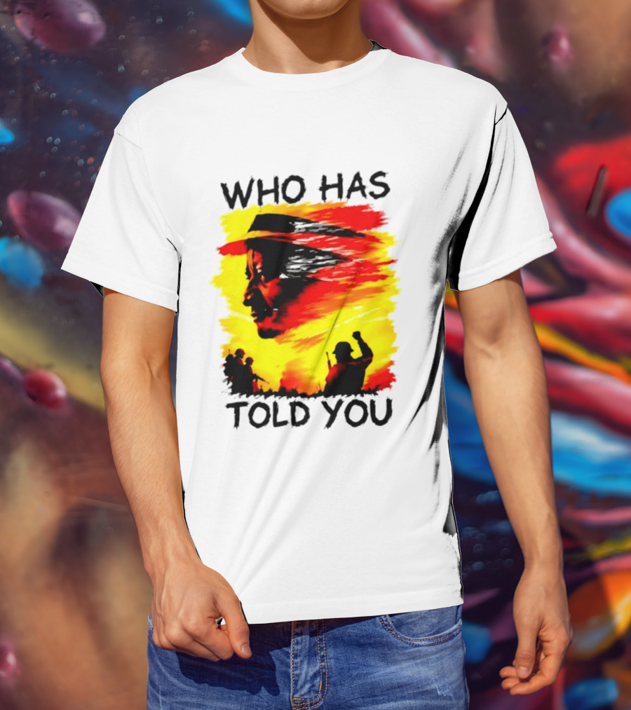 Who Has Told You Military Soldiers Motivational T-Shirt