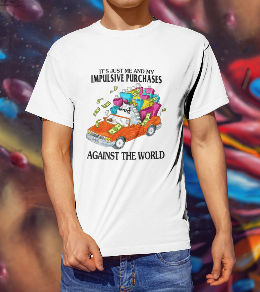 Cat Driving Loaded Car It's Just Me And My Impulsive Purchases Against The World T-Shirt
