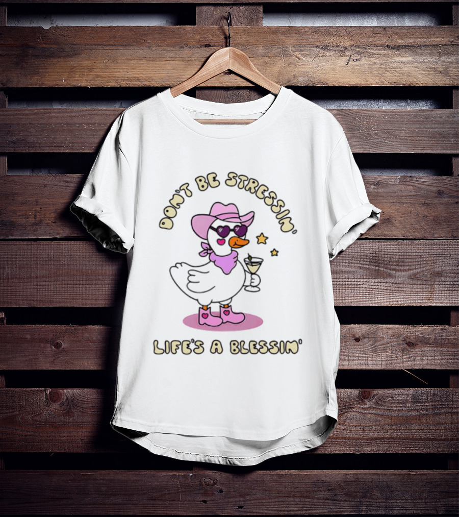 Don't Be Stressin' Life's A Blessin' Cowboy Duck Pink Hat Boots And Sunglasses T-Shirt