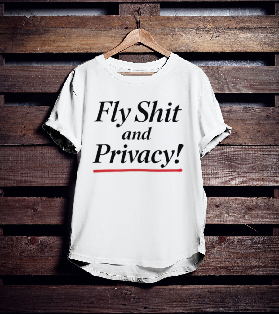 Fly Shit And Privacy T-Shirt
