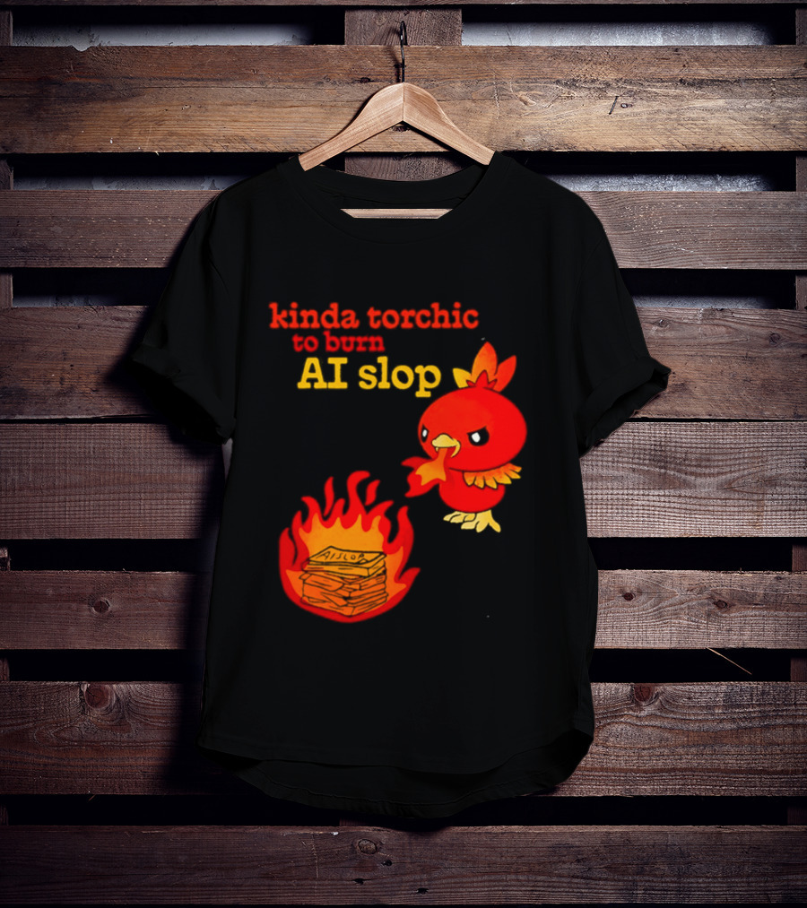 Kinda Torchic To Burn AI Slop Pokemon Fire T-Shirt