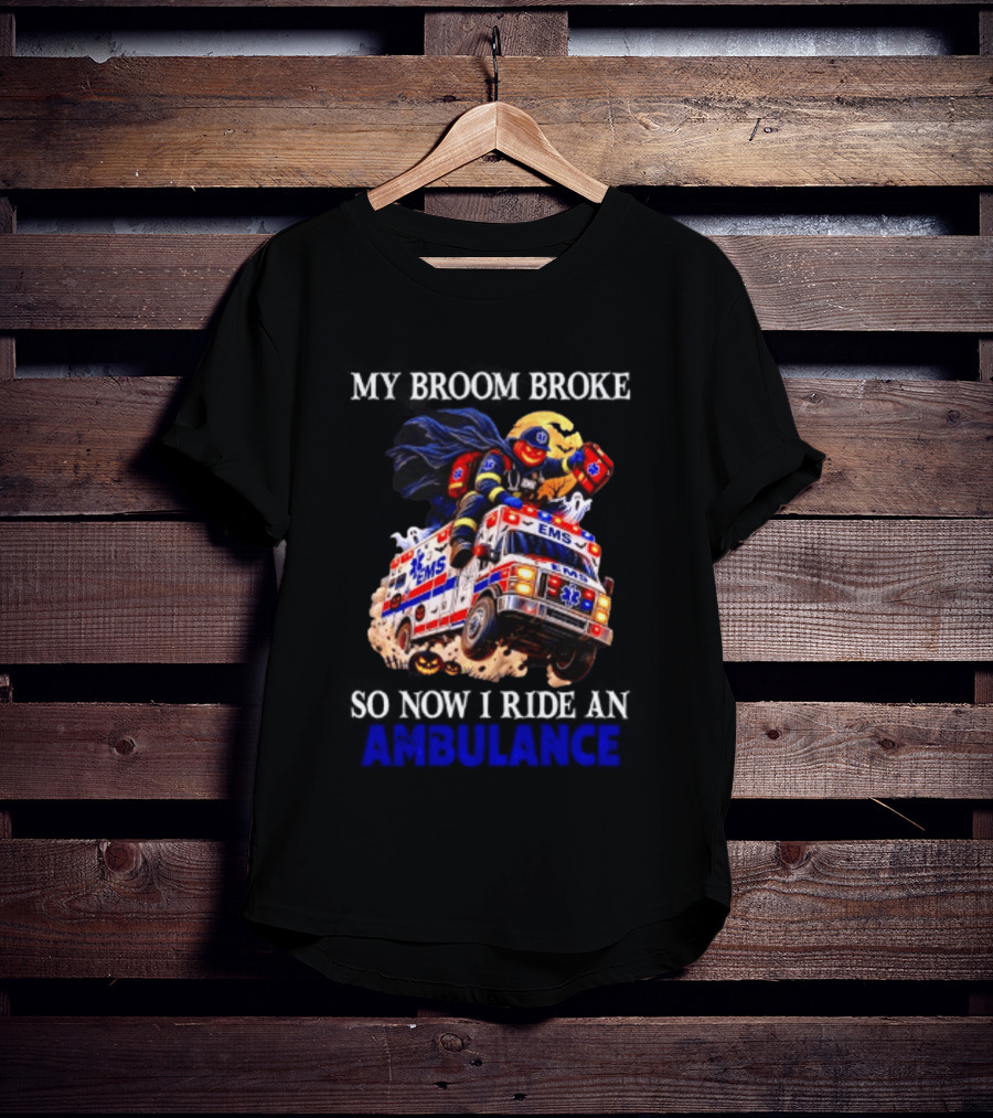 My Broom Broke EMS Ambulance Rider Halloween EMT Humor T-Shirt