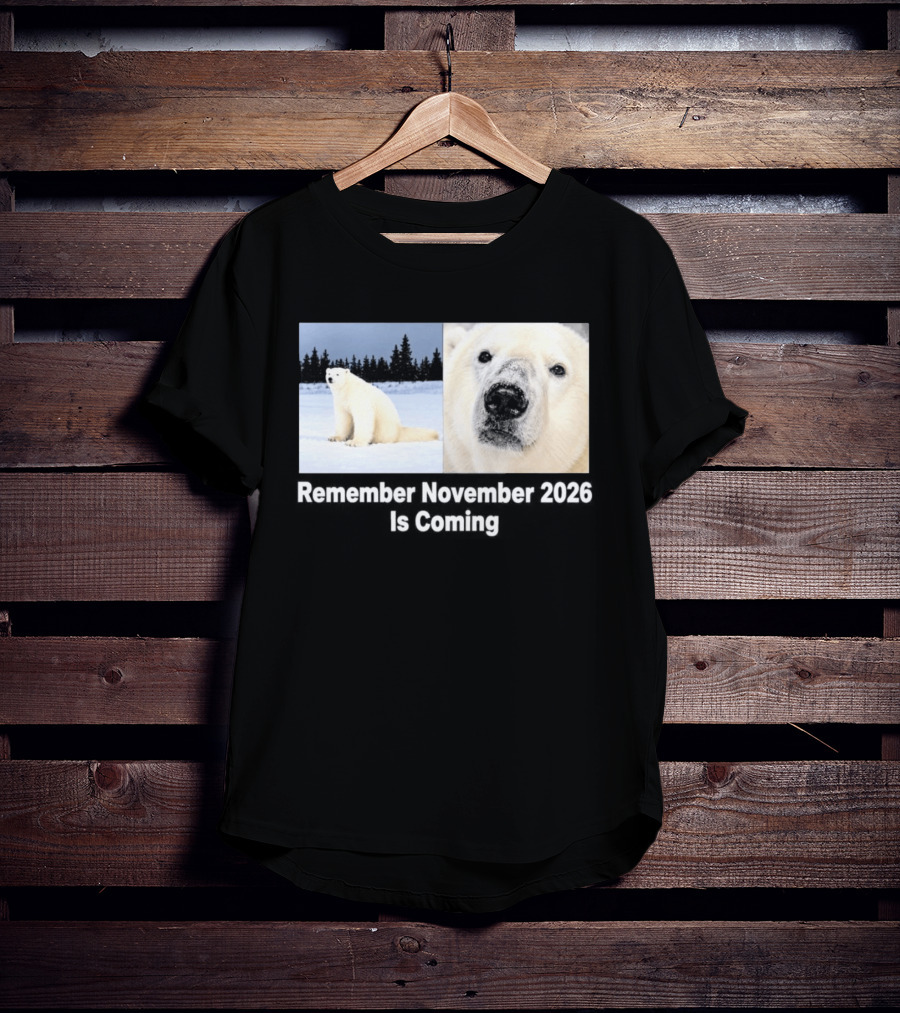 Polar Bear Meme Remember November 2026 Is Coming T-Shirt