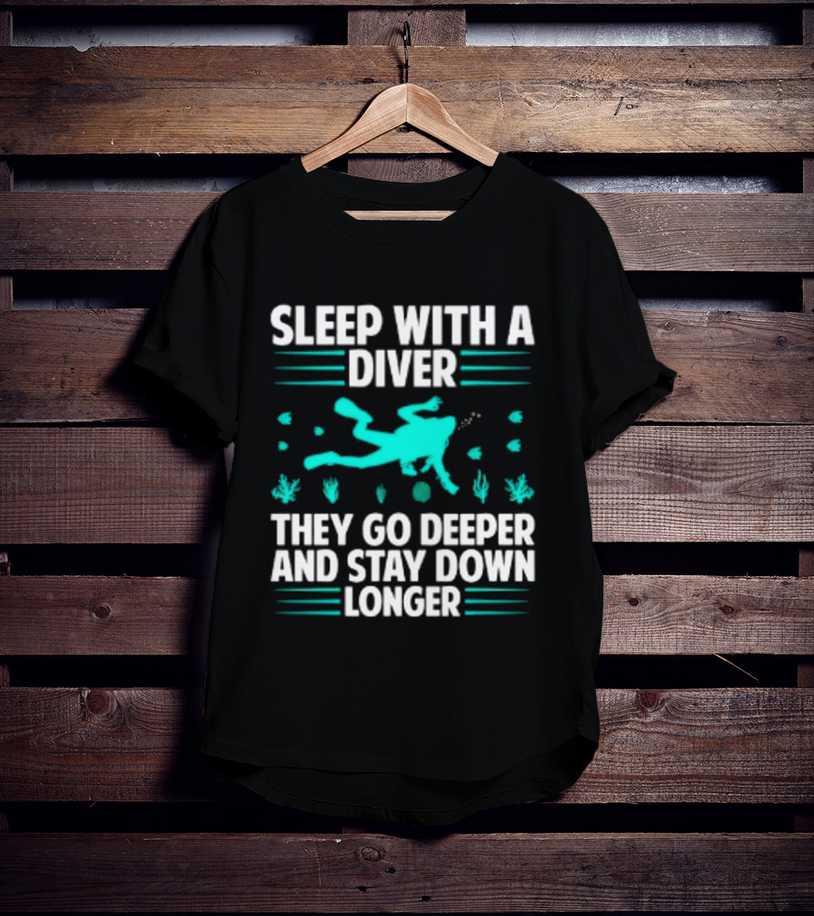 Sleep With A Diver They Go Deeper And Stay Down Longer Snorkeling Iconic Fun Tagline T-Shirt