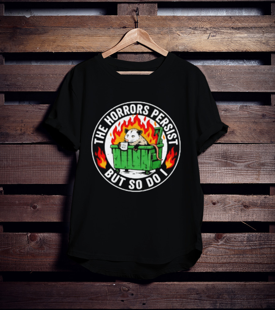 The Horrors Persist But So Do I Opossum In Dumpster Fire Coffee Cup Flames T-Shirt