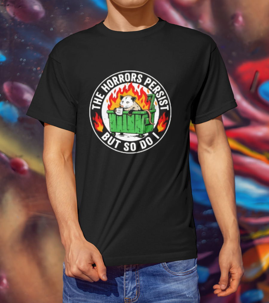 The Horrors Persist But So Do I Opossum In Dumpster Fire Coffee Cup Flames T-Shirt