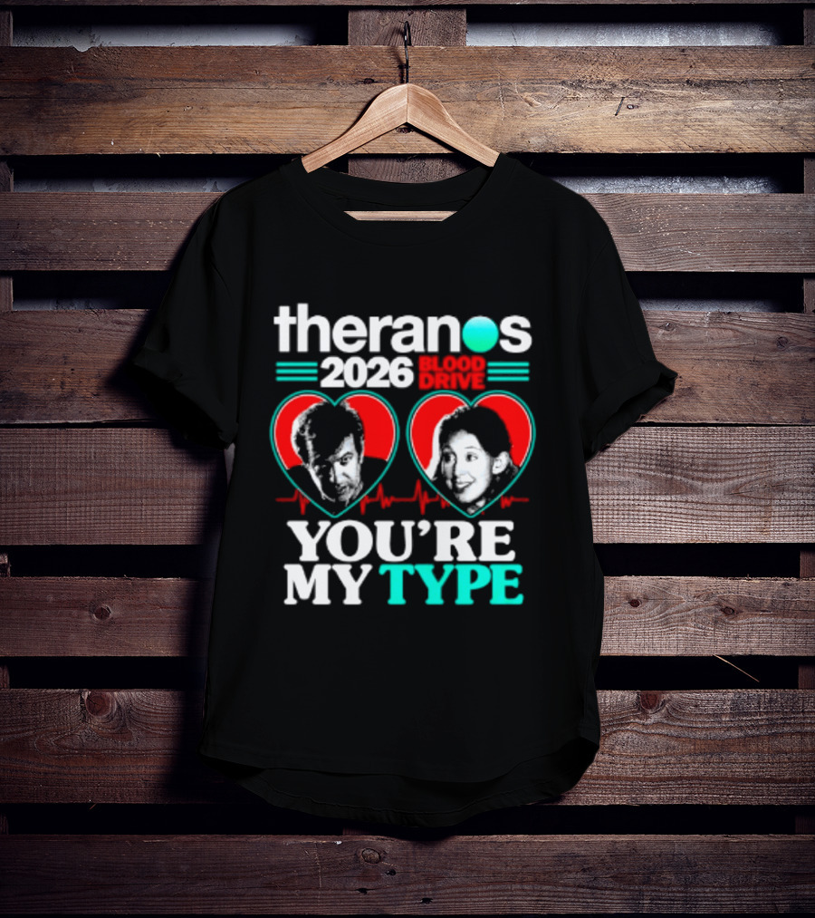 Theranos 2026 Blood Drive You're My Type T-Shirt