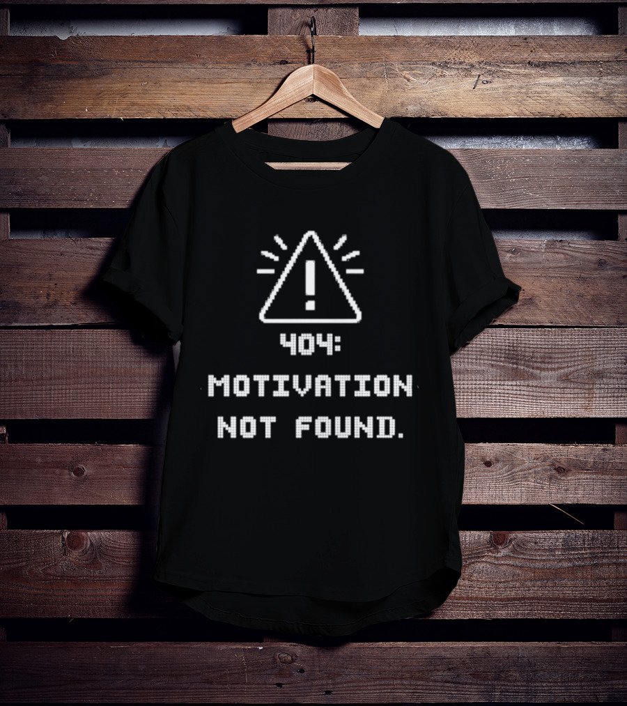 404 Motivation Not Found Coding Error Message T-Shirt