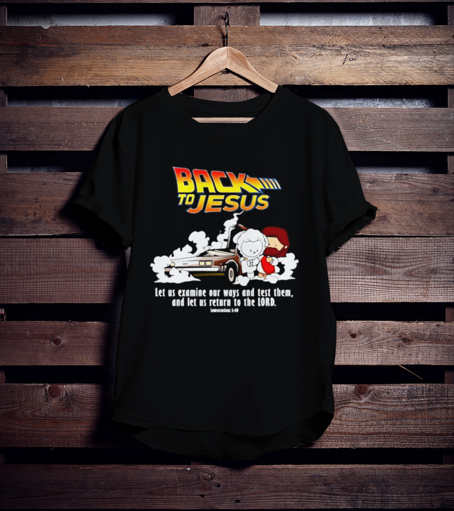 Back To Jesus Let Us Examine Our Ways And Test Them Lamentations 3 40 Retro Time Machine T-Shirt