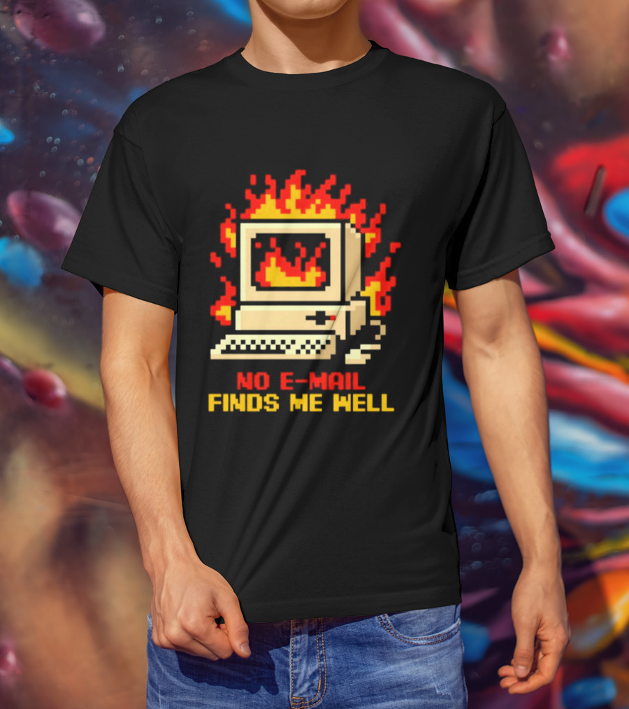 Computer Caught Fire No Email Finds Me Well Pixel T-Shirt