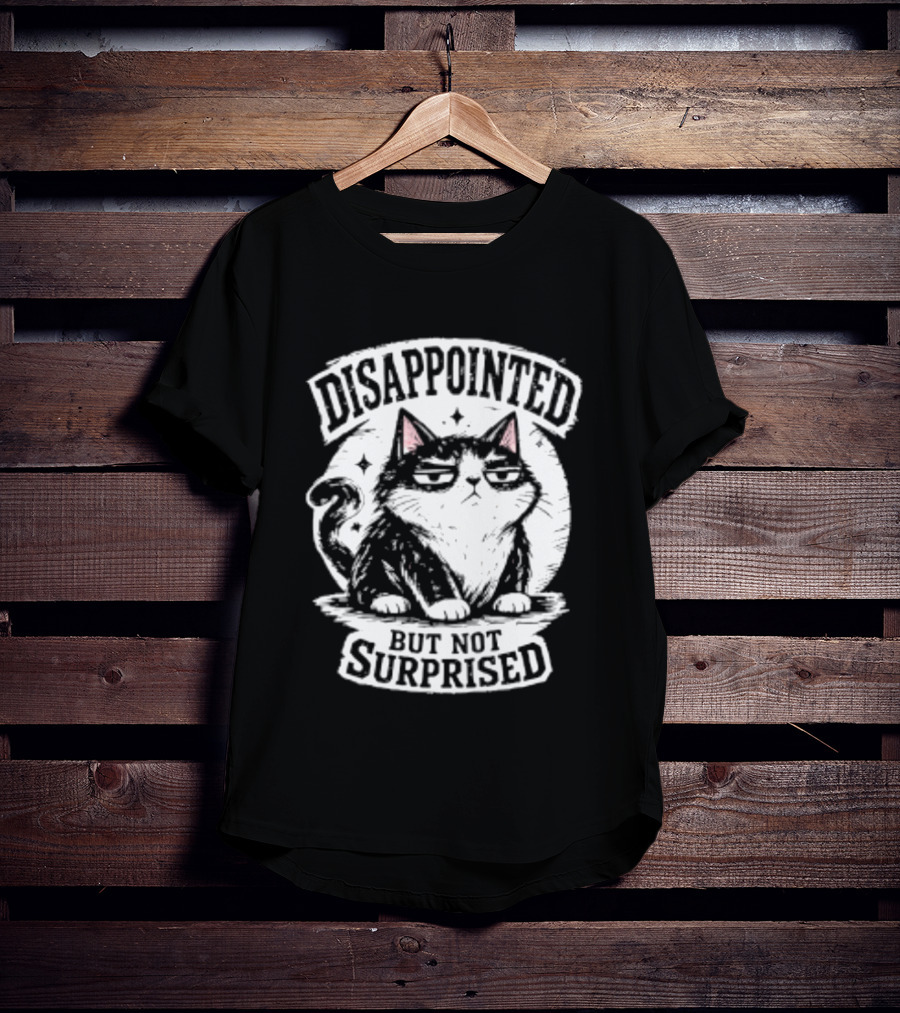 Disappointed But Not Surprised Sarcastic Cat T-Shirt