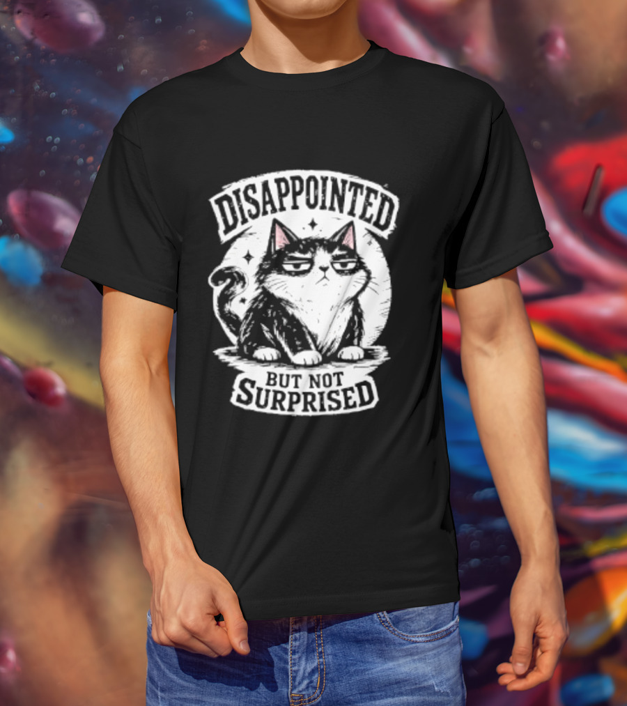 Disappointed But Not Surprised Sarcastic Cat T-Shirt