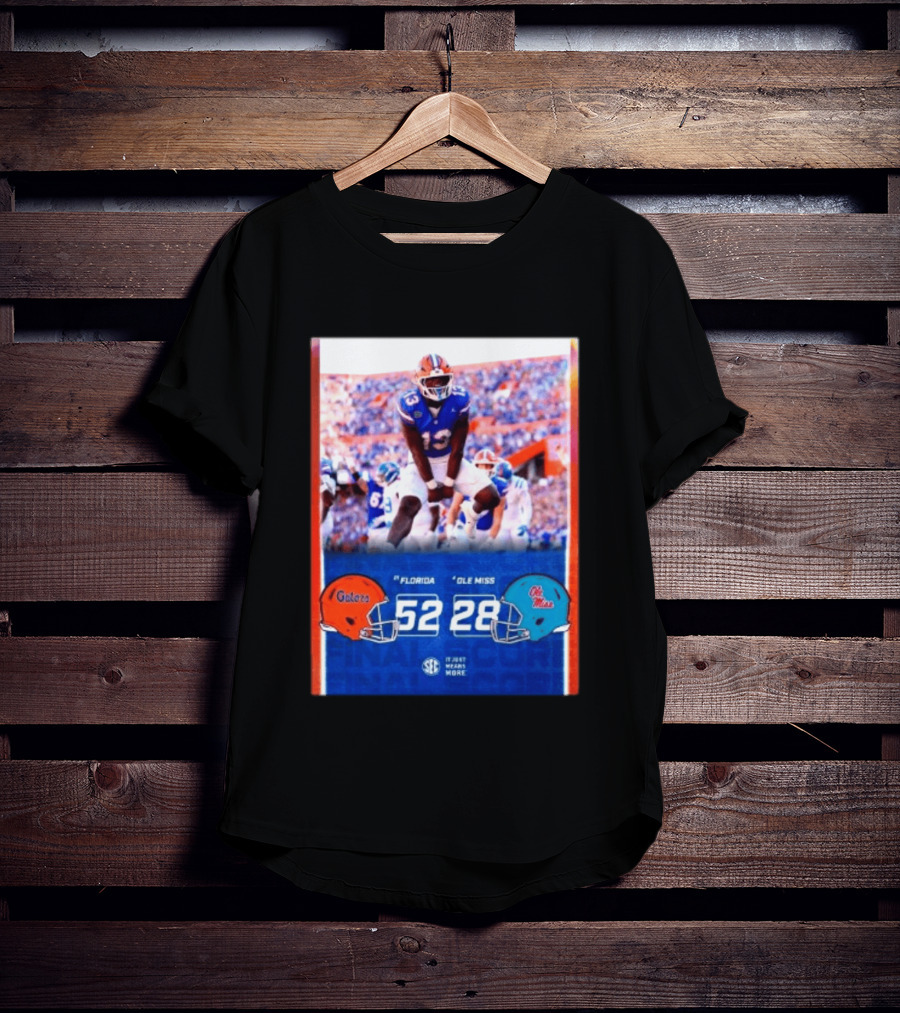 Florida Gators 52 28 Ole Miss Rebels Football Score SEC It Just Means More T-Shirt