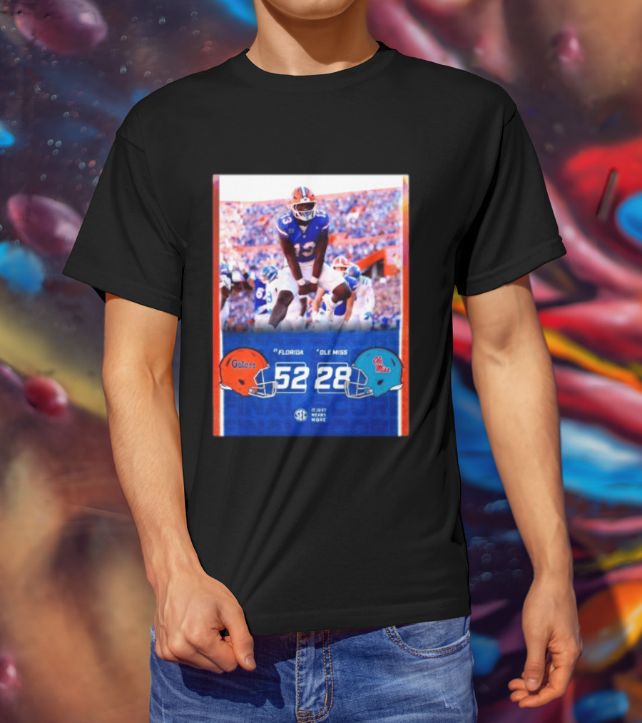 Florida Gators 52 28 Ole Miss Rebels Football Score SEC It Just Means More T-Shirt