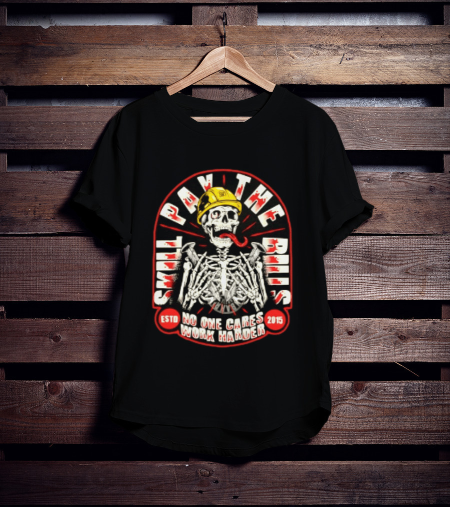 Skeleton Skill Pays The Bills No One Cares Work Harder Estd 2015 T-Shirt