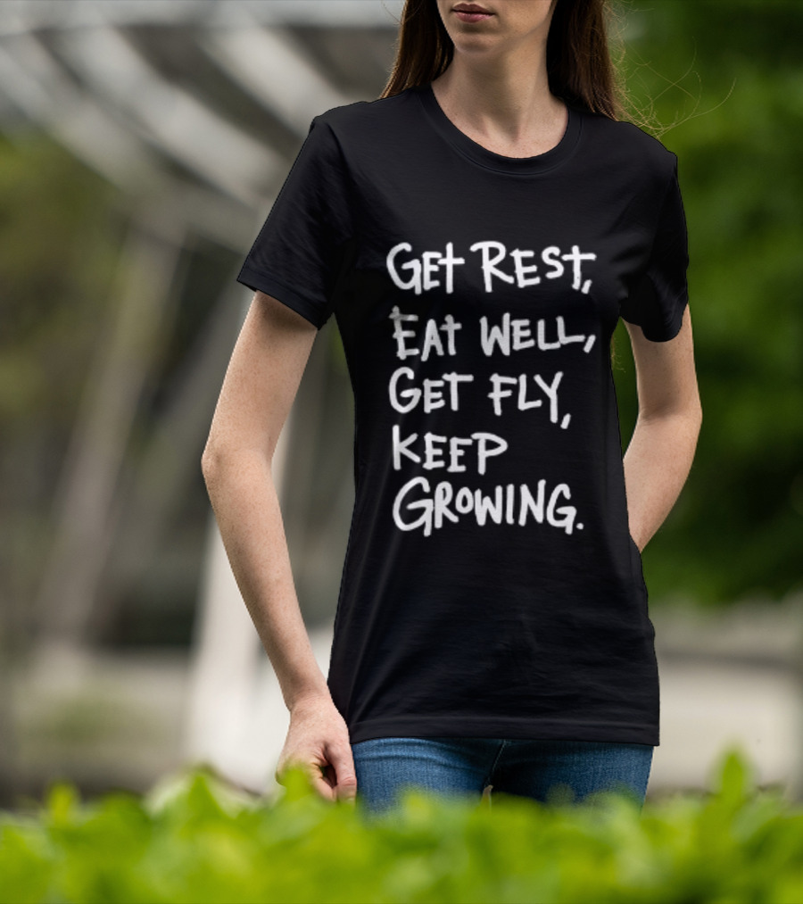 Get Rest Eat Well Get Fly Keep Growing Motivation T-Shirt