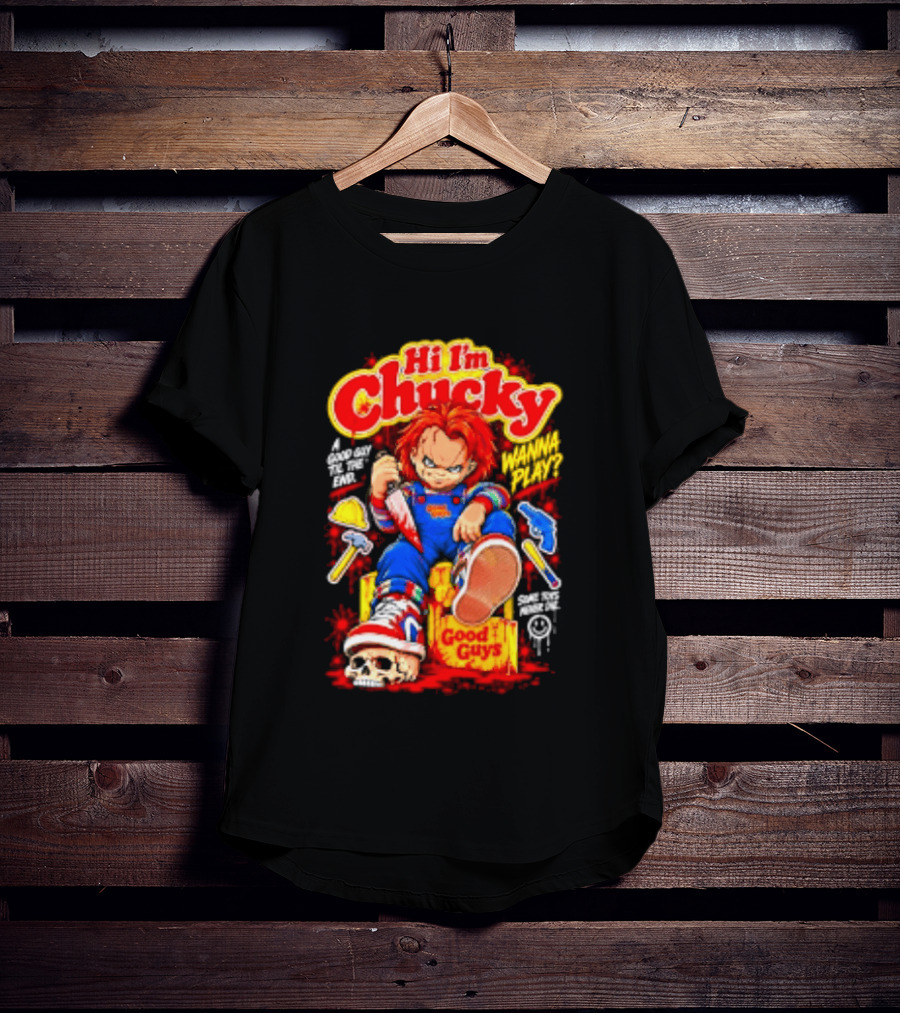 Hi I'm Chucky Good Guys Wanna Play Some Toys Never Die T-Shirt