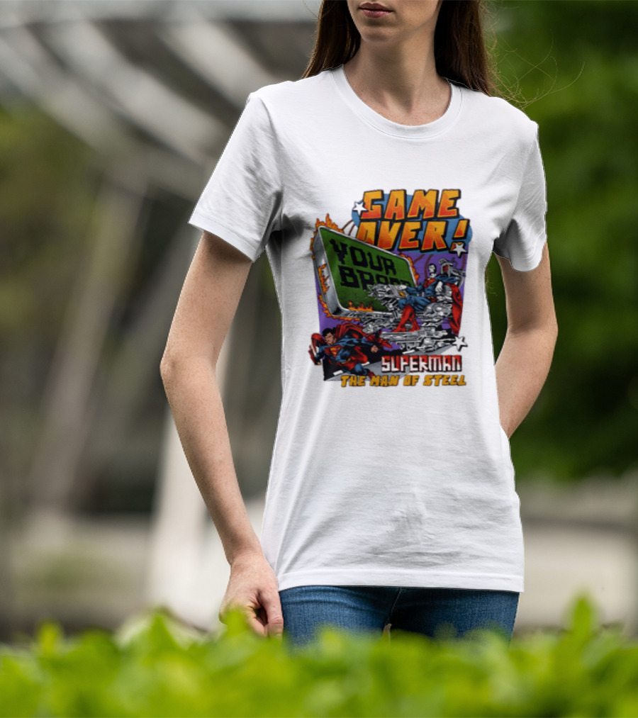 Game Over Your Brain Superman The Man Of Steel T-Shirt