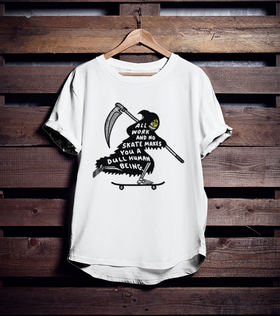 Grim Reaper All Work And No Skate Makes You A Dull Human Being T-Shirt