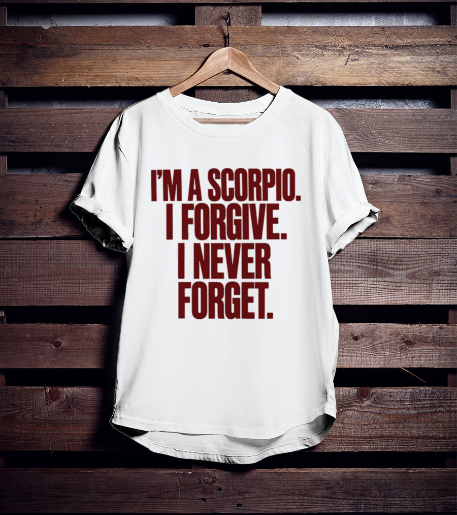 I'm A Scorpio I Forgive I Never Forget T-Shirt