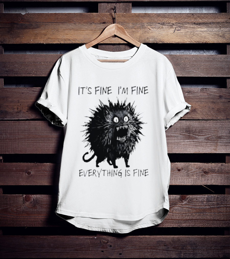 It's Fine I'm Fine Everything Is Fine Angry Cat T-Shirt