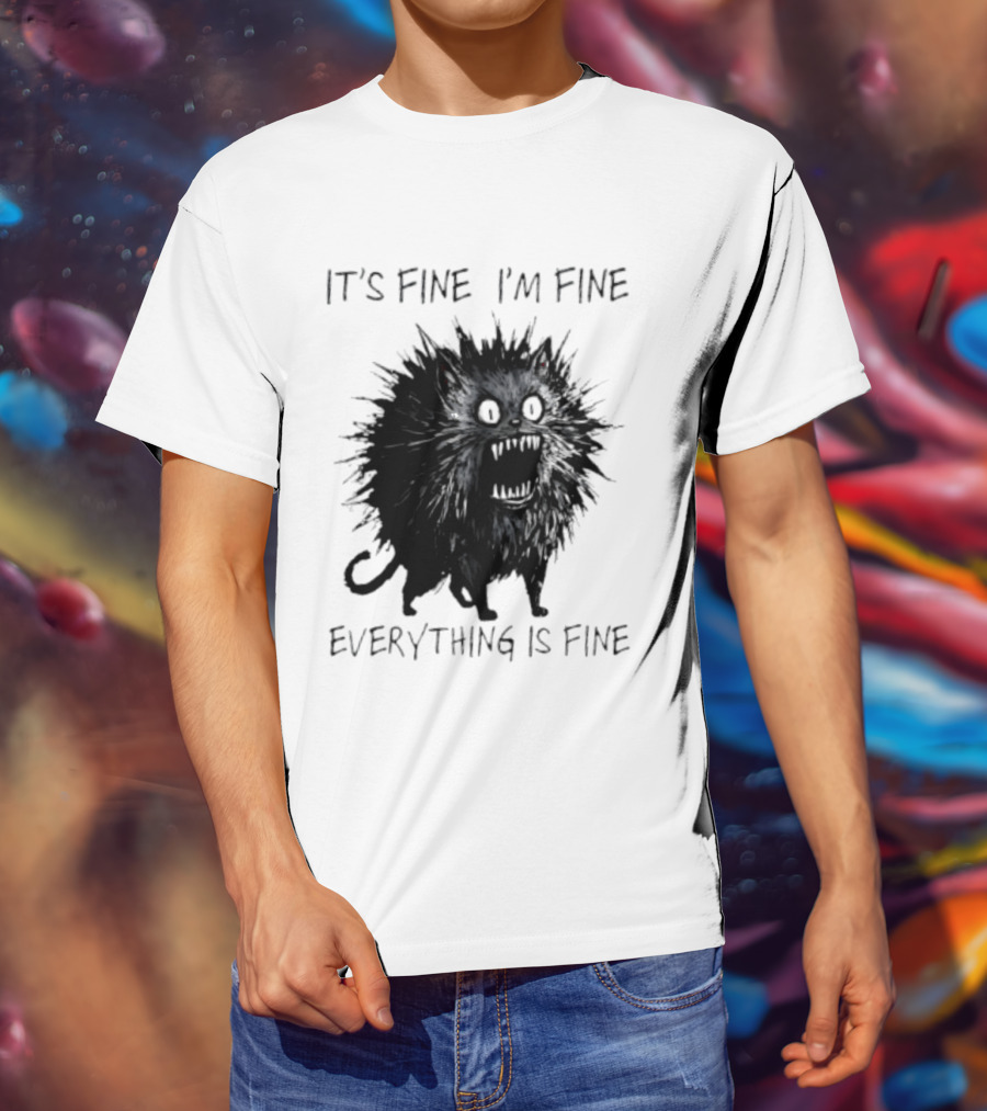 It's Fine I'm Fine Everything Is Fine Angry Cat T-Shirt