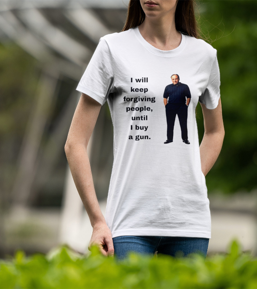 James Gandolfini Iconic Quote I Will Keep Forgiving People Until I Buy A Gun T-Shirt