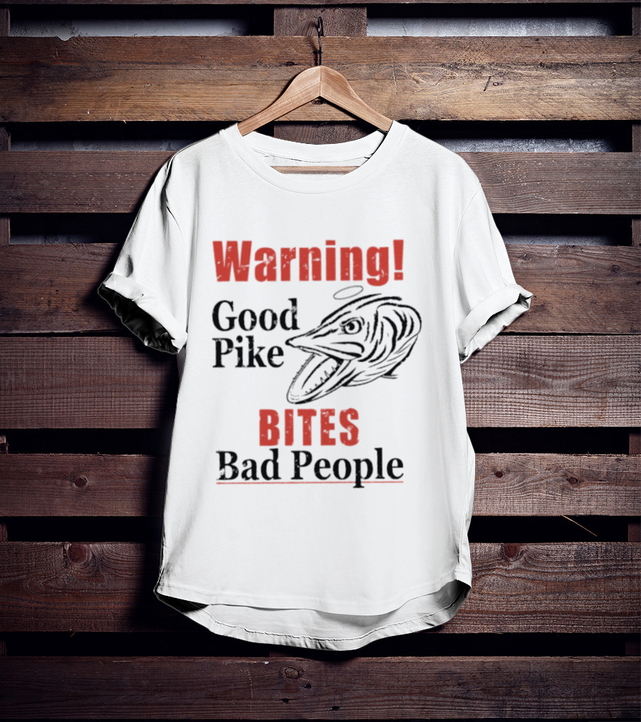 Warning Good Pike Bites Bad People T-Shirt