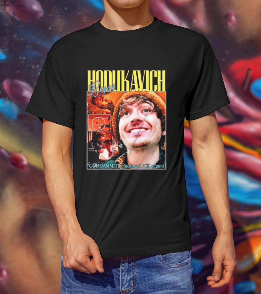 Hodlikavich Bryan Goddammit I Fucking Suck At Guns T-Shirt