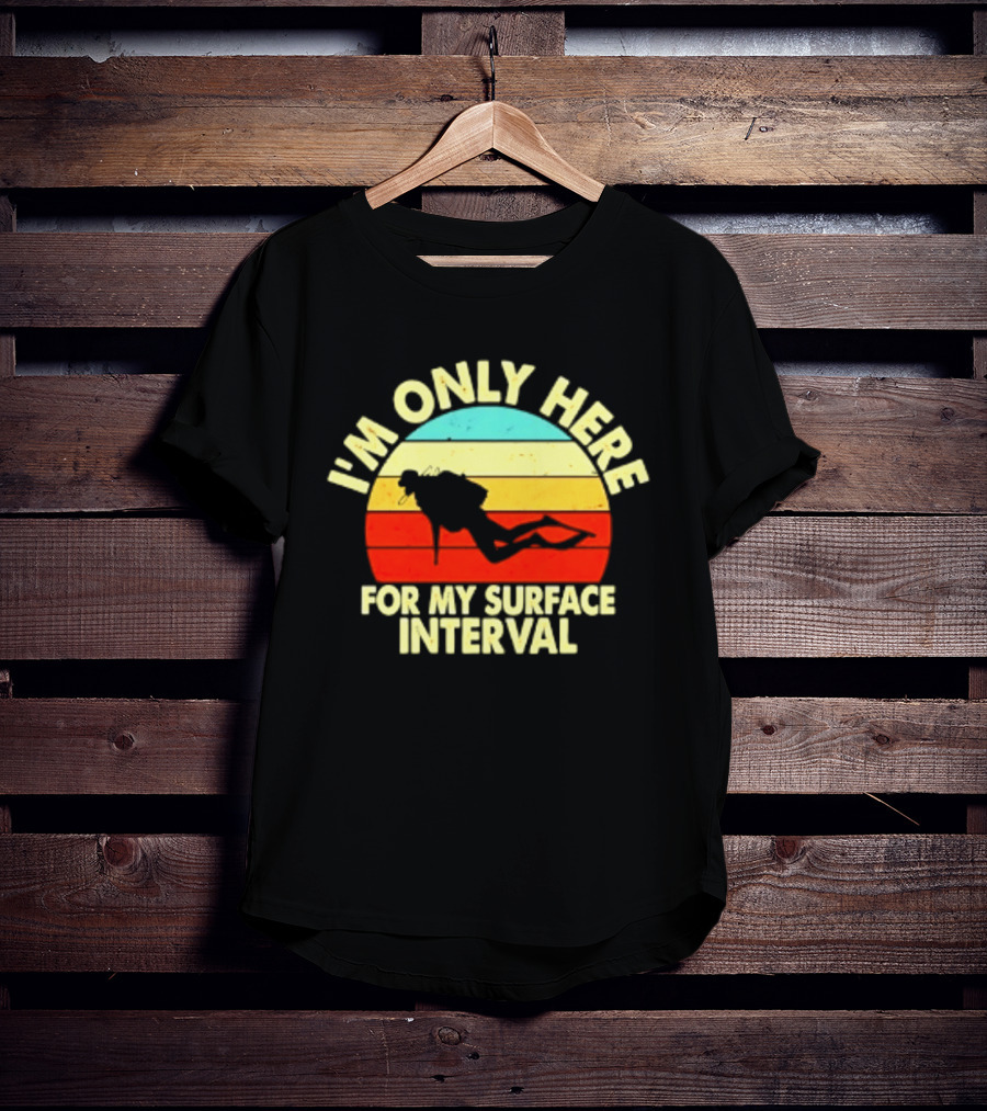 I'm Only Here For My Surface Interval Retro Scuba Diving T-Shirt