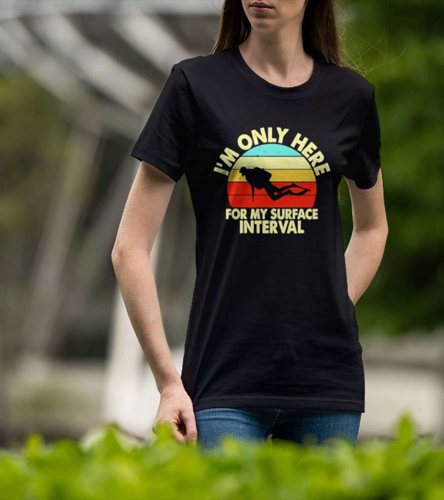 I'm Only Here For My Surface Interval Retro Scuba Diving T-Shirt