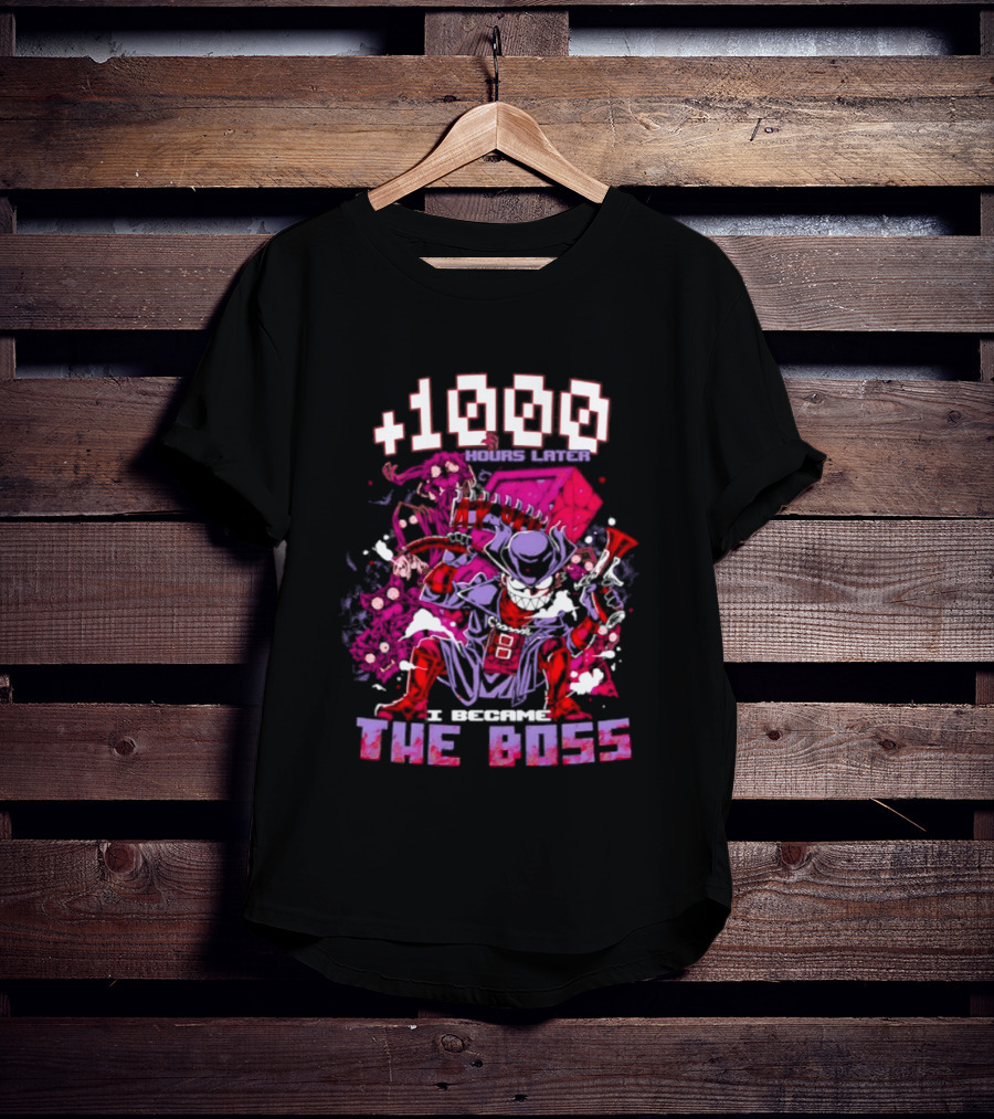 +1000 Hours Later I Became The Boss Gaming T-Shirt