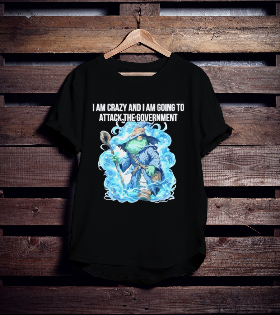 Frog Wizard I Am Crazy And I Am Going To Attack The Government Blue Aura T-Shirt