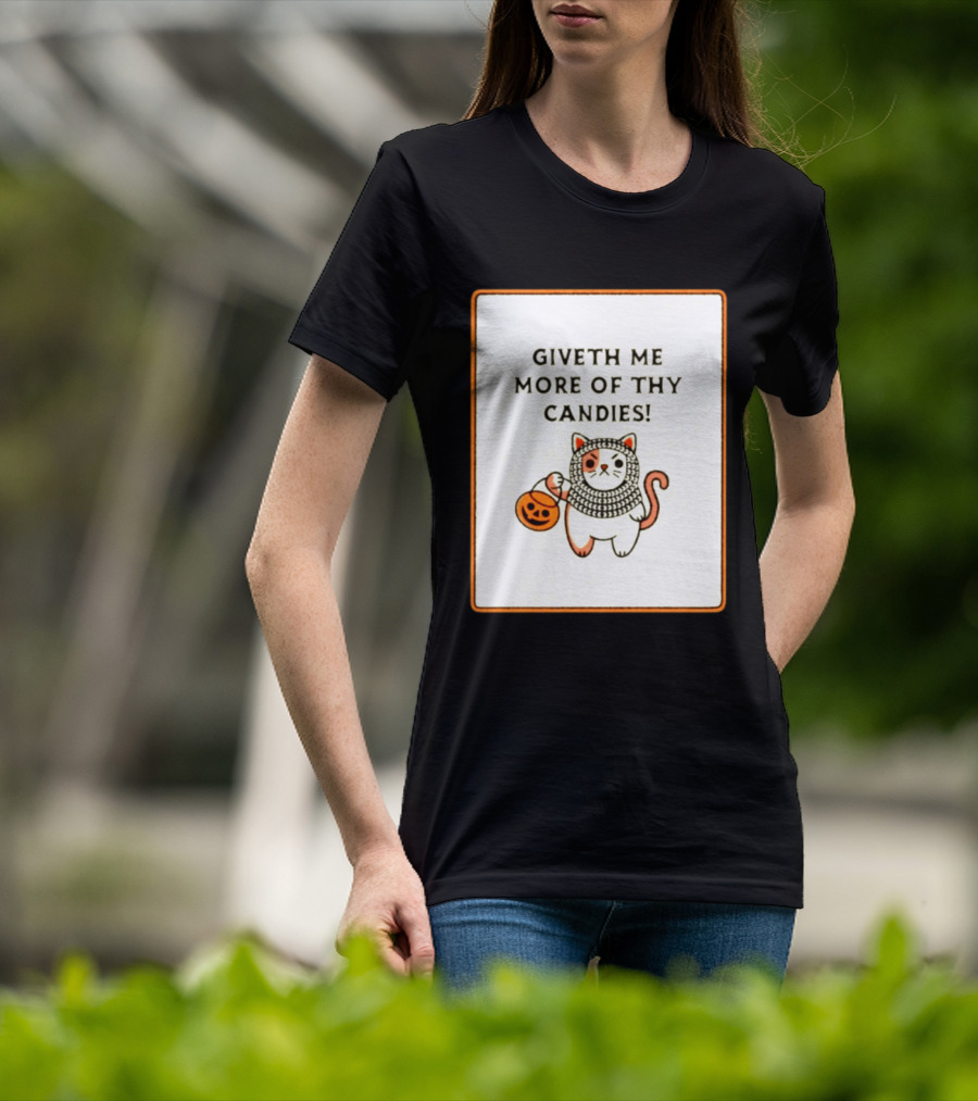 Giveth Me More Of Thy Candies Cat Halloween Pumpkin Trick Or Treat T-Shirt