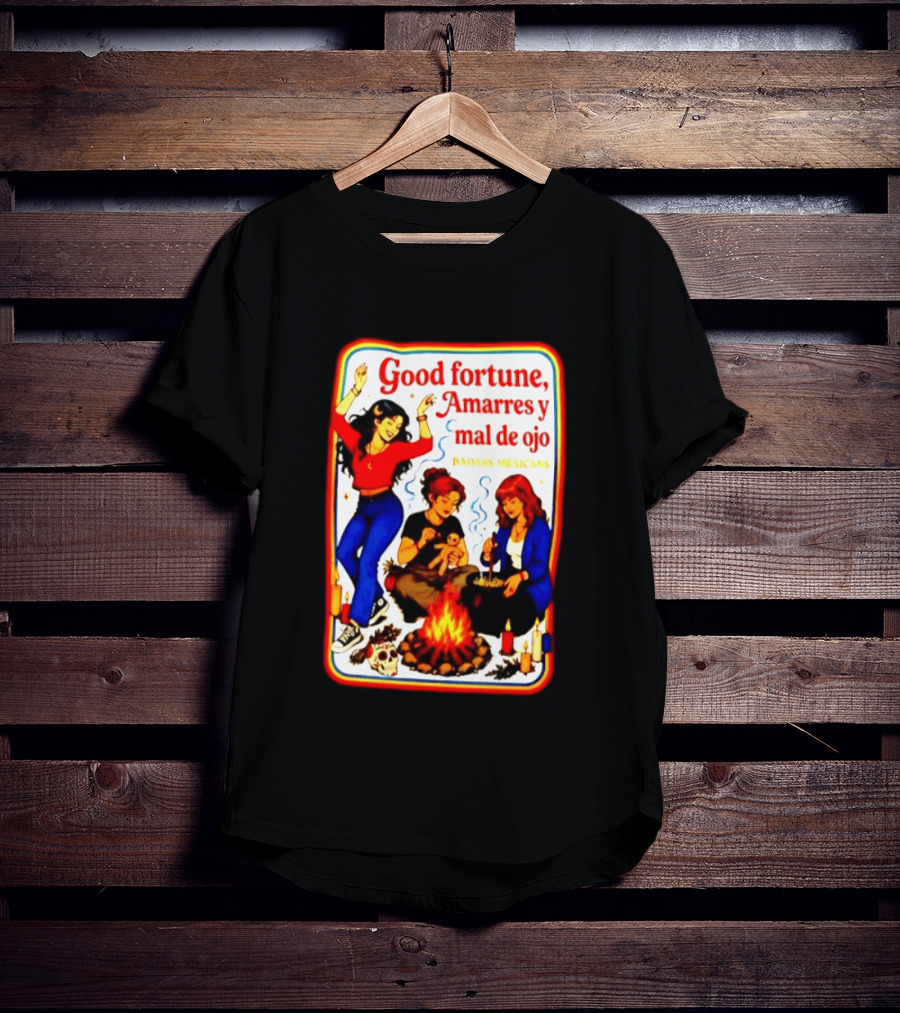 Good Fortune Amarres Y Mal De Ojo Badass Mexicans Campfire Scene T-Shirt