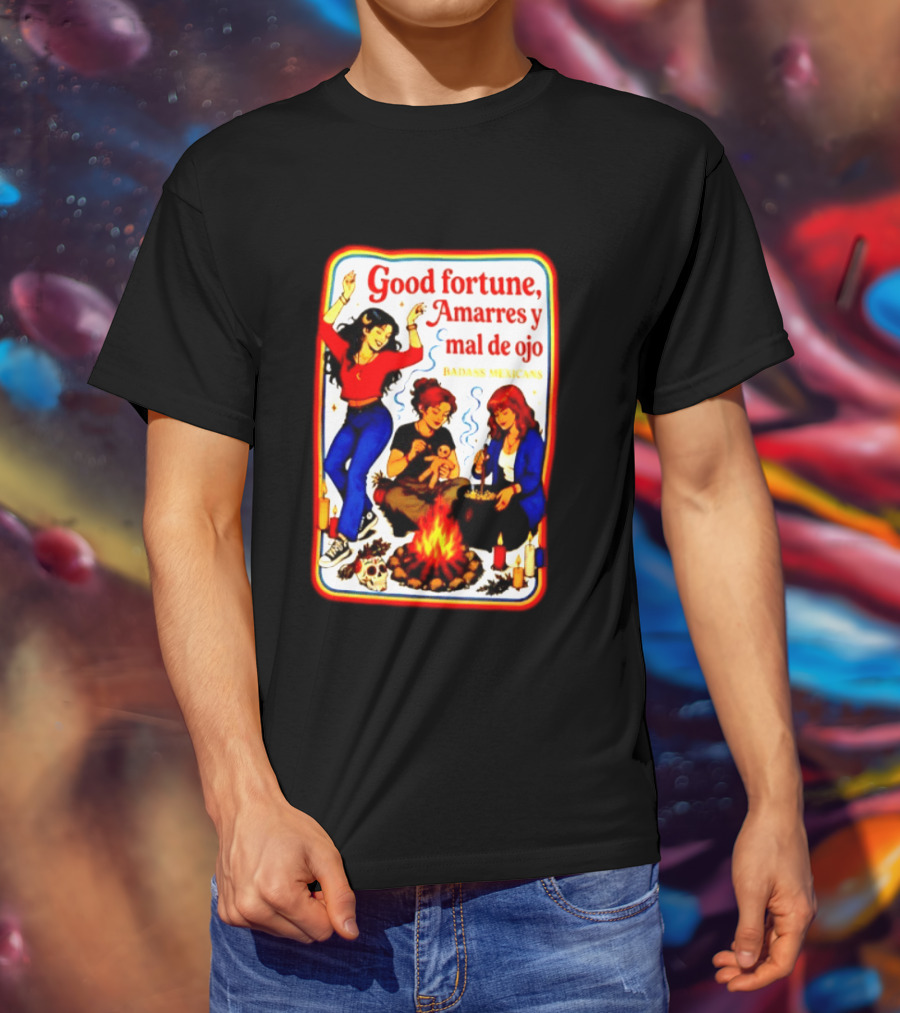 Good Fortune Amarres Y Mal De Ojo Badass Mexicans Campfire Scene T-Shirt