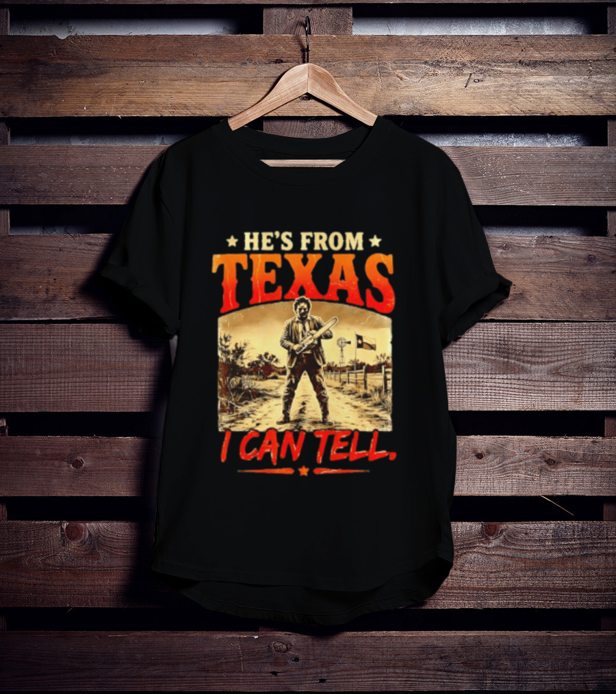 He's From Texas Chainsaw Horror Halloween I Can Tell T-Shirt