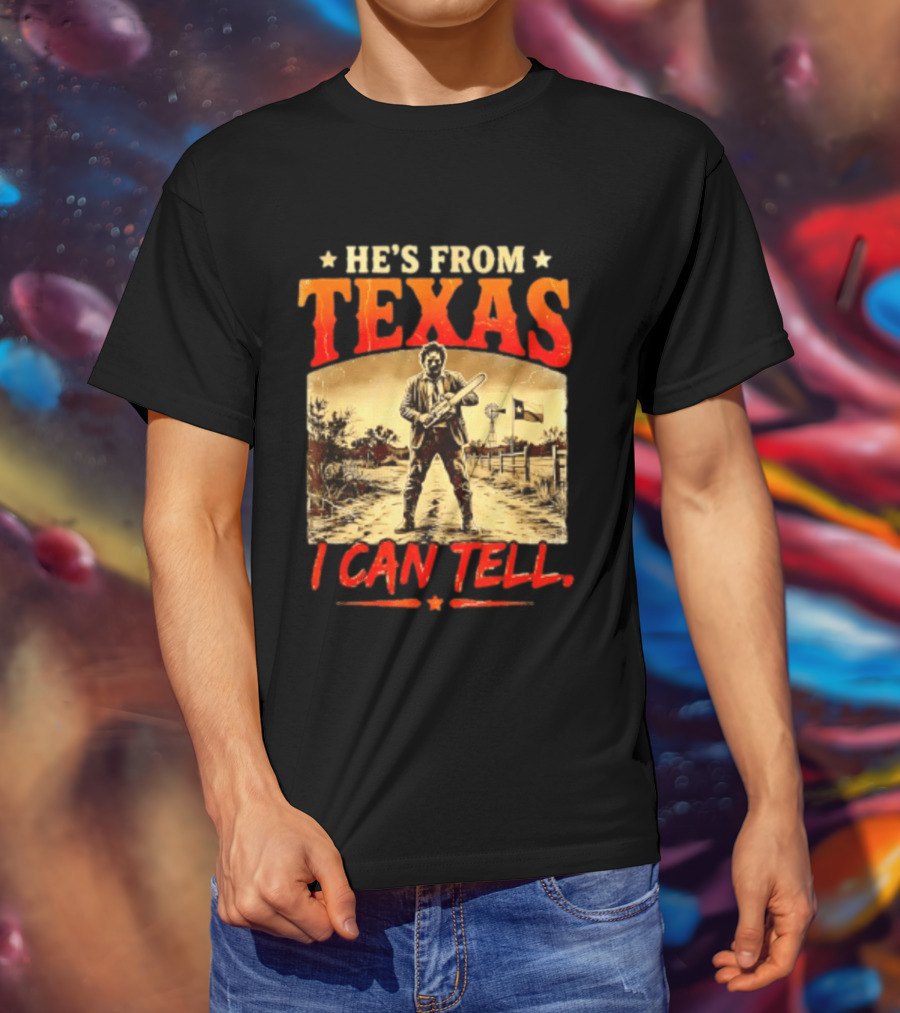 He's From Texas Chainsaw Horror Halloween I Can Tell T-Shirt