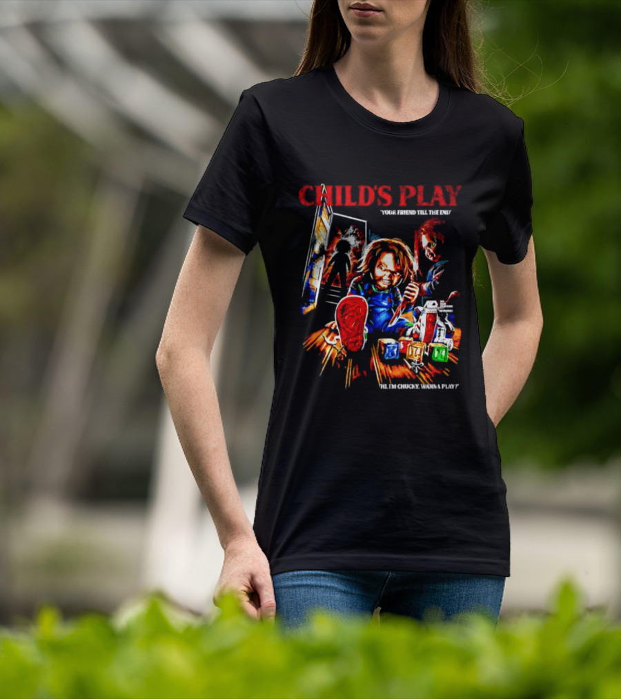 Child's Play Your Friend Till The End Hi I'm Chucky Wanna Play Movie T-Shirt