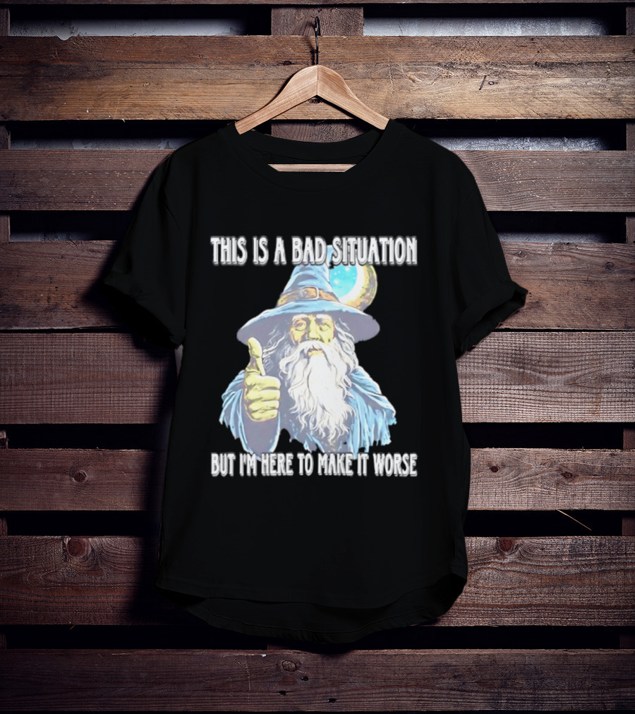 Wizard This Is A Bad Situation But I'm Here To Make It Worse Thumbs Up Mage T-Shirt