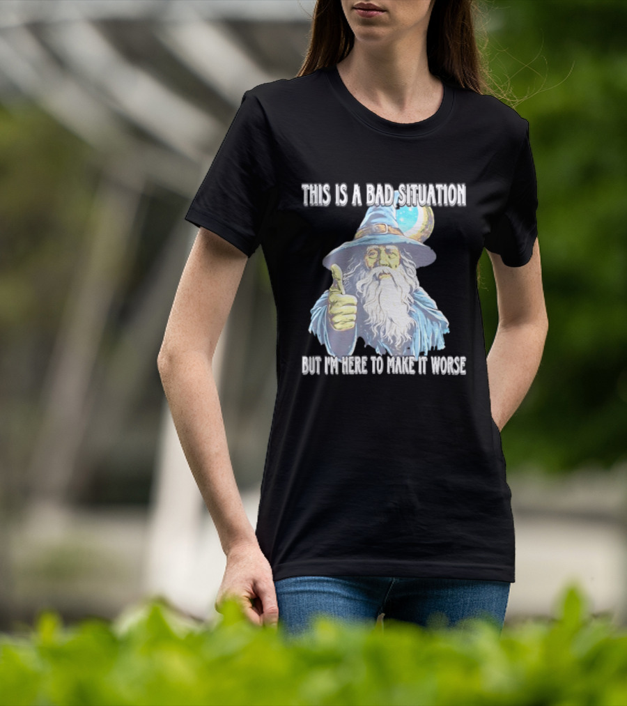 Wizard This Is A Bad Situation But I'm Here To Make It Worse Thumbs Up Mage T-Shirt