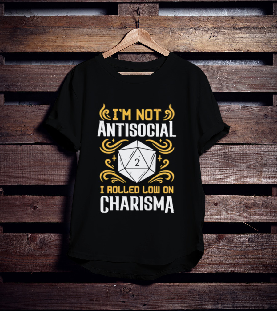 I'm Not Antisocial I Rolled Low On Charisma Tabletop Gaming Humor T-Shirt