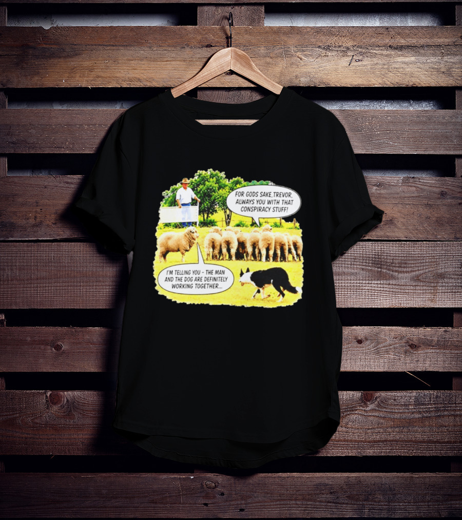 Sheep Dog Conspiracy Meme Trevor And Herding Sheep Dialogue T-Shirt