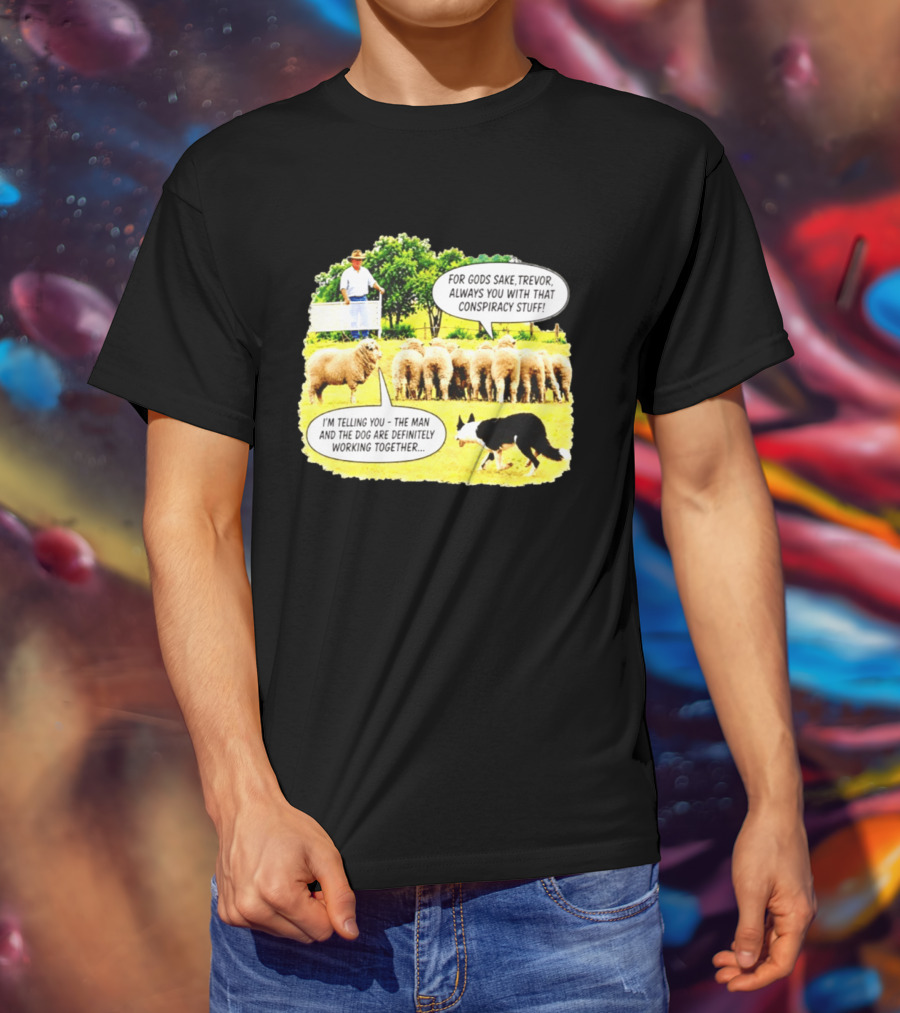 Sheep Dog Conspiracy Meme Trevor And Herding Sheep Dialogue T-Shirt