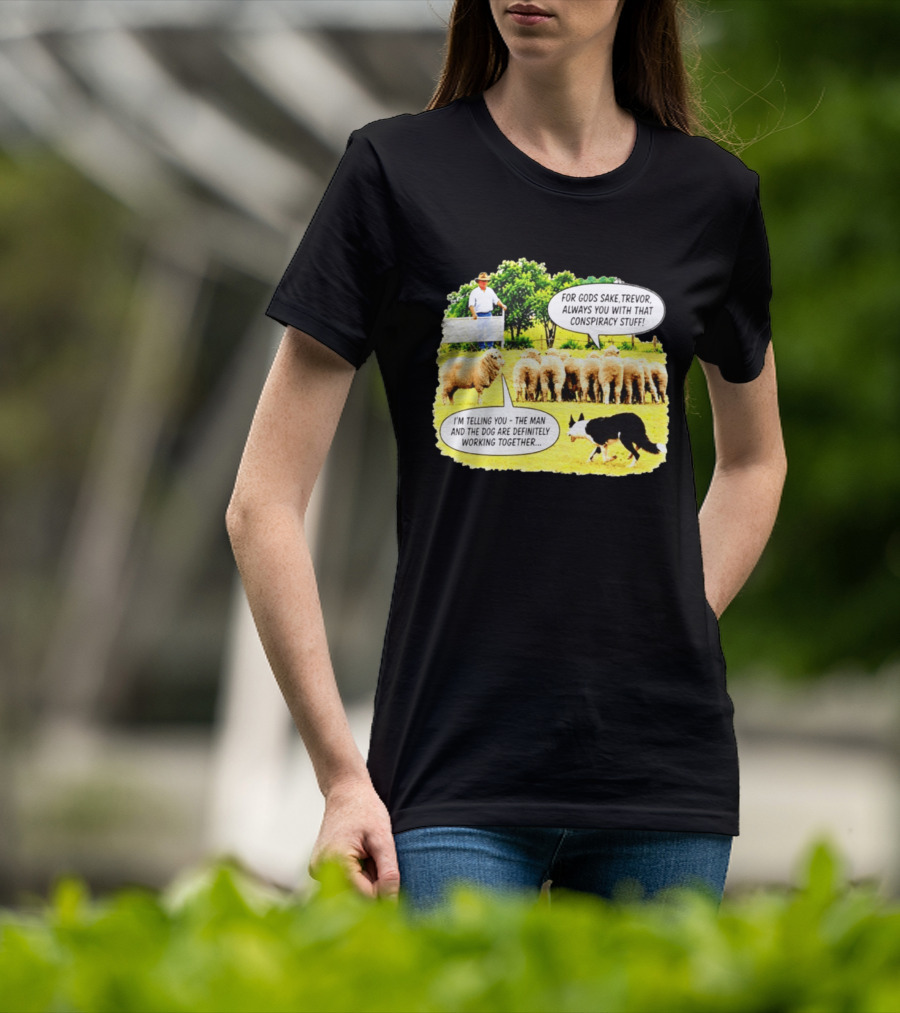 Sheep Dog Conspiracy Meme Trevor And Herding Sheep Dialogue T-Shirt