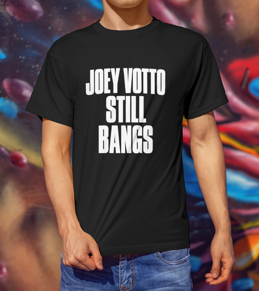 Joey Votto Still Bangs Fan Favorite Catchphrase T-Shirt