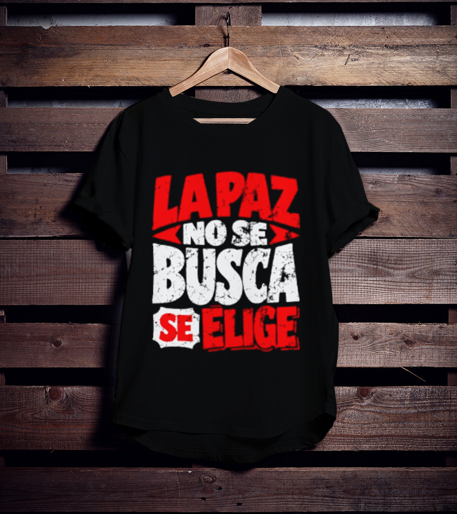 La Paz No Se Busca Se Elige Spanish Peace Message T-Shirt