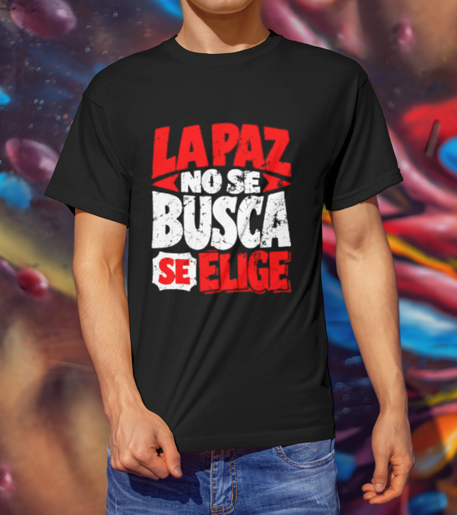 La Paz No Se Busca Se Elige Spanish Peace Message T-Shirt